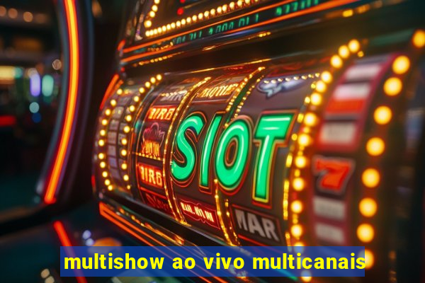 multishow ao vivo multicanais